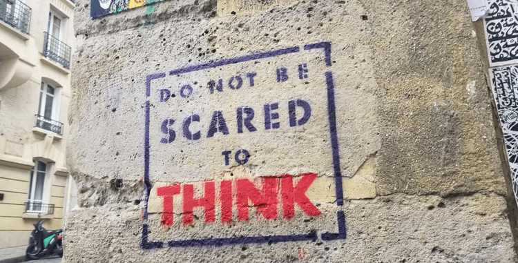 Do not be scared to think
